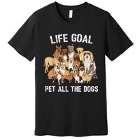 Life Goal Pet All The Dogs Shirt Funny Dog Lover TShirt Premium T-Shirt