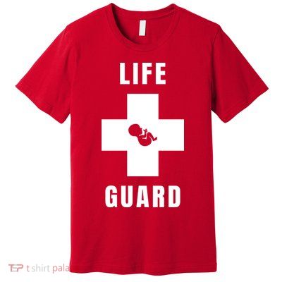 Life Guard Pregnancy Infant Loss Pro Life Stop Abortion Premium T-Shirt