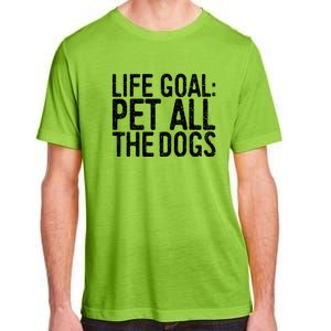 Life Goal Pet All The Dogs Pet Lover Gift Adult ChromaSoft Performance T-Shirt