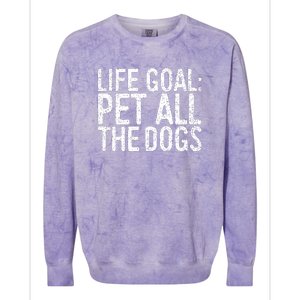 Life Goal Pet All The Dogs Pet Lover Gift Colorblast Crewneck Sweatshirt