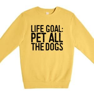 Life Goal Pet All The Dogs Pet Lover Gift Premium Crewneck Sweatshirt