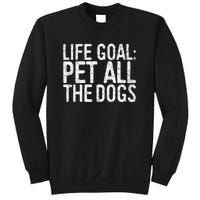 Life Goal Pet All The Dogs Pet Lover Gift Sweatshirt