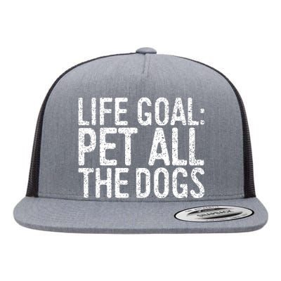 Life Goal Pet All The Dogs Pet Lover Gift Flat Bill Trucker Hat