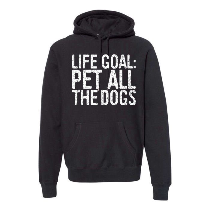 Life Goal Pet All The Dogs Pet Lover Gift Premium Hoodie