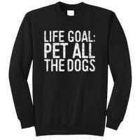 Life Goal Pet All The Dogs Pet Lover Gift Tall Sweatshirt