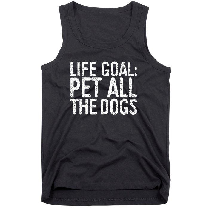 Life Goal Pet All The Dogs Pet Lover Gift Tank Top