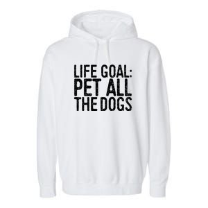 Life Goal Pet All The Dogs Pet Lover Gift Garment-Dyed Fleece Hoodie