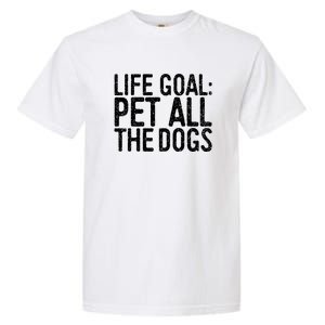 Life Goal Pet All The Dogs Pet Lover Gift Garment-Dyed Heavyweight T-Shirt