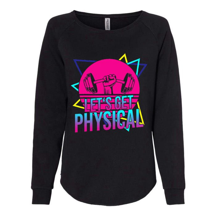 Lets Get Physical Gym Fitness 80s Workout Womens California Wash Sweatshirt