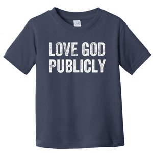 Love God Publicly Toddler T-Shirt