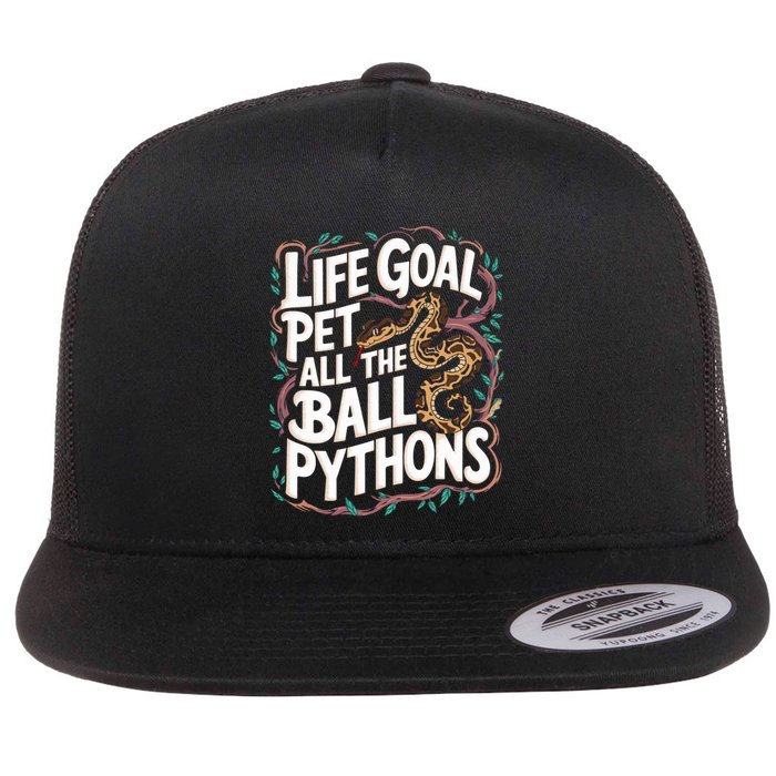 Life Goal Pet All The Ball Python Snake Pet Ball Python Meaningful Gift Flat Bill Trucker Hat