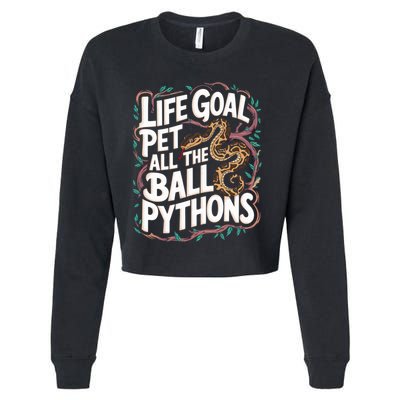 Life Goal Pet All The Ball Python Snake Pet Ball Python Meaningful Gift Cropped Pullover Crew