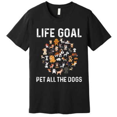 Life Goal Pet All The Dogs Funny Dog Lover Puppy Premium T-Shirt