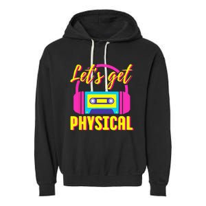 Lets Get Physical 80s Costume Party Halloween Retro Workout Garment-Dyed Fleece Hoodie