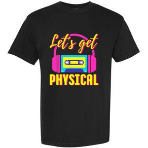 Lets Get Physical 80s Costume Party Halloween Retro Workout Garment-Dyed Heavyweight T-Shirt