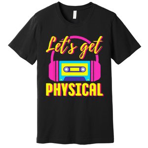 Lets Get Physical 80s Costume Party Halloween Retro Workout Premium T-Shirt