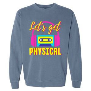 Lets Get Physical 80s Costume Party Halloween Retro Workout Garment-Dyed Sweatshirt