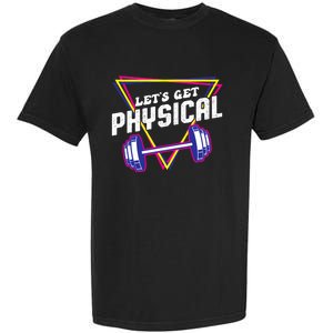 Lets Get Physical Gym Fitness 80's Workout Garment-Dyed Heavyweight T-Shirt