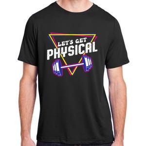 Lets Get Physical Gym Fitness 80's Workout Adult ChromaSoft Performance T-Shirt