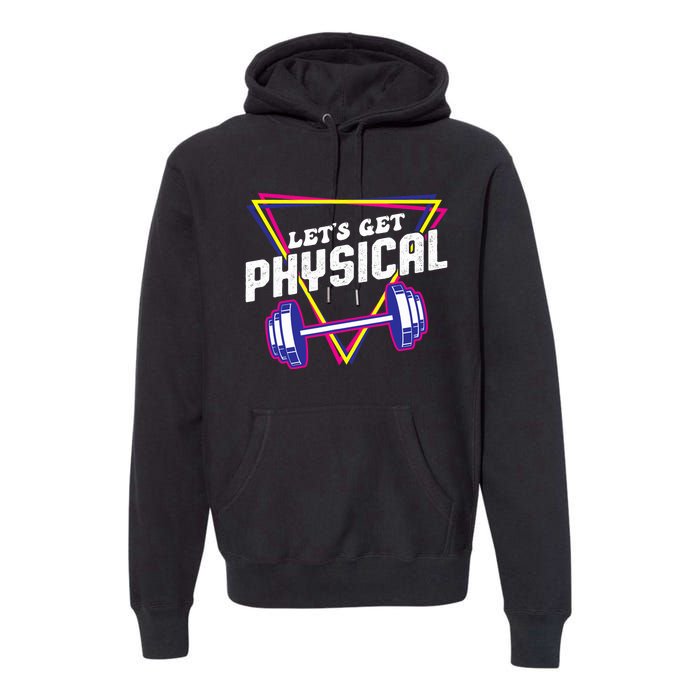 Lets Get Physical Gym Fitness 80's Workout Premium Hoodie