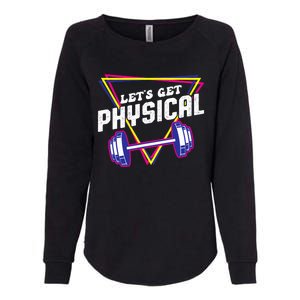 Lets Get Physical Gym Fitness 80's Workout Womens California Wash Sweatshirt