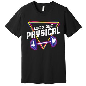 Lets Get Physical Gym Fitness 80's Workout Premium T-Shirt