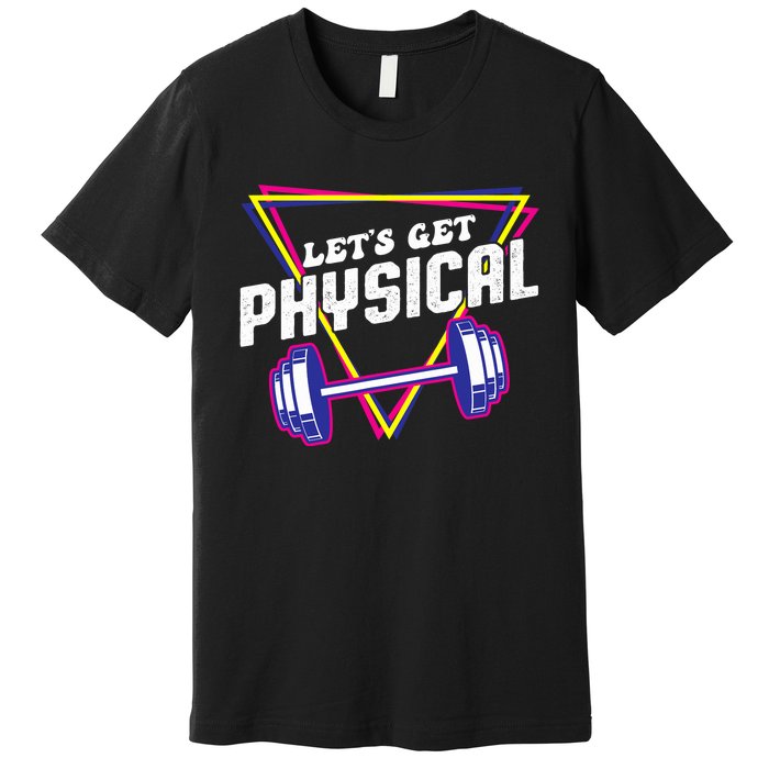 Lets Get Physical Gym Fitness 80's Workout Premium T-Shirt