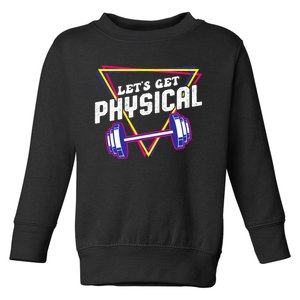 Lets Get Physical Gym Fitness 80's Workout Toddler Sweatshirt