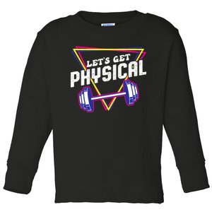 Lets Get Physical Gym Fitness 80's Workout Toddler Long Sleeve Shirt