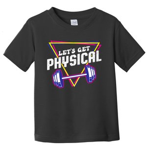 Lets Get Physical Gym Fitness 80's Workout Toddler T-Shirt