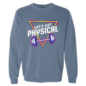 Lets Get Physical Gym Fitness 80's Workout Garment-Dyed Sweatshirt