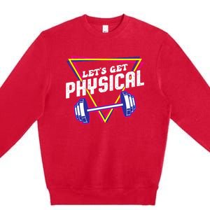 Lets Get Physical Gym Fitness 80's Workout Premium Crewneck Sweatshirt