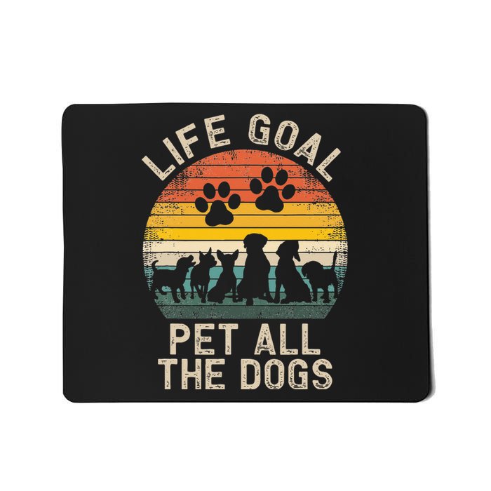 Life Goal Pet All The Dogs Pet Dog Lover Mousepad