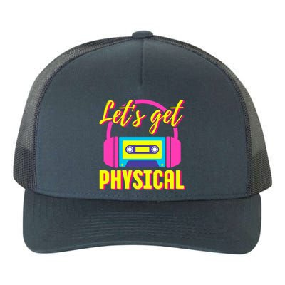 LetS Get Physical 80s Costume Party Halloween Retro Workout Gift Yupoong Adult 5-Panel Trucker Hat