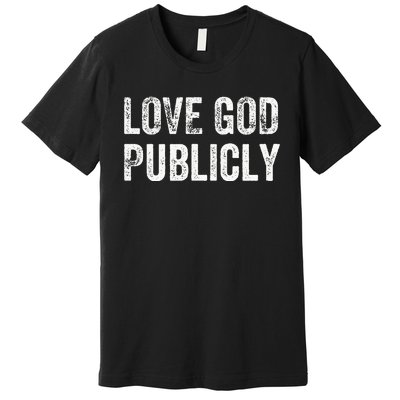 Love God Publicly Premium T-Shirt