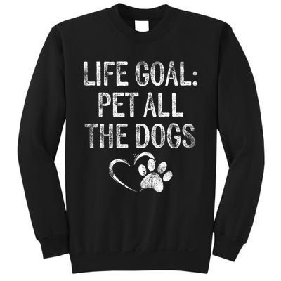 Life Goal Pet All The Dogs Funny Dog Lover Gift Puppy Owner Sweatshirt