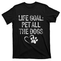 Life Goal Pet All The Dogs Funny Dog Lover Gift Puppy Owner T-Shirt