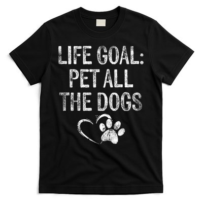 Life Goal Pet All The Dogs Funny Dog Lover Gift Puppy Owner T-Shirt