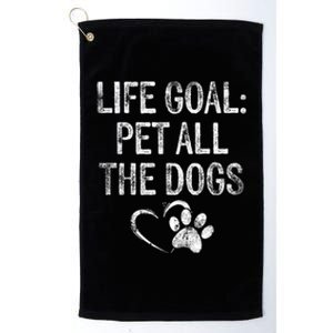 Life Goal Pet All The Dogs Funny Dog Lover Gift Puppy Owner Platinum Collection Golf Towel