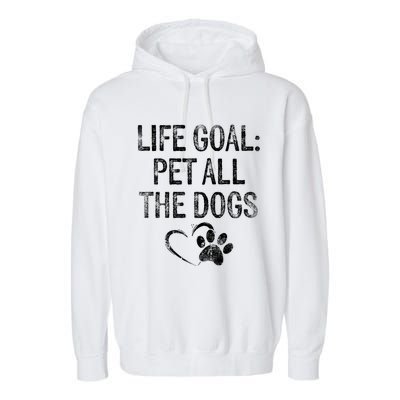 Life Goal Pet All The Dogs Funny Dog Lover Gift Puppy Owner Garment-Dyed Fleece Hoodie