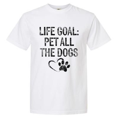 Life Goal Pet All The Dogs Funny Dog Lover Gift Puppy Owner Garment-Dyed Heavyweight T-Shirt