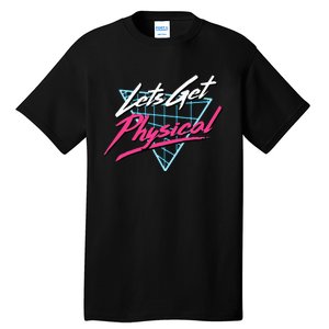 Lets Get Physical Workout Gym Totally Rad Tall T-Shirt