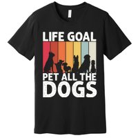 Life Goal Pet All The Dogs Funny Dog Lover Retro Premium T-Shirt