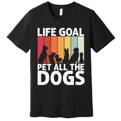 Life Goal Pet All The Dogs Funny Dog Lover Retro Premium T-Shirt