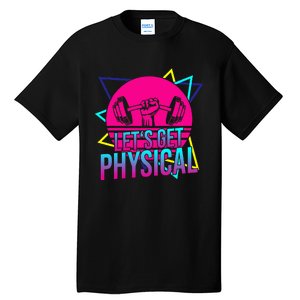 Lets Get Physical Gym Fitness 80S Workout Tall T-Shirt