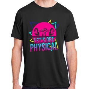 Lets Get Physical Gym Fitness 80S Workout Adult ChromaSoft Performance T-Shirt