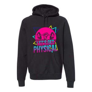 Lets Get Physical Gym Fitness 80S Workout Premium Hoodie