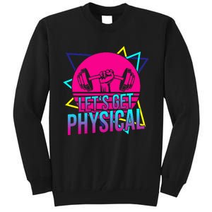 Lets Get Physical Gym Fitness 80S Workout Tall Sweatshirt