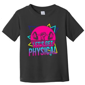 Lets Get Physical Gym Fitness 80S Workout Toddler T-Shirt