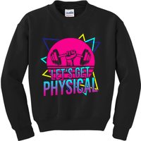 Lets Get Physical Gym Fitness 80S Workout Kids Sweatshirt